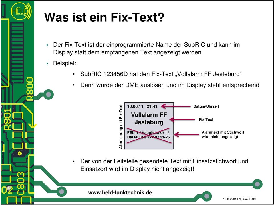 123456D hat den Fix-Text Vollalarm FF Jesteburg Dann würde der DME auslösen und im Display steht entsprechend Alarmierung mit Fix-Text 10.