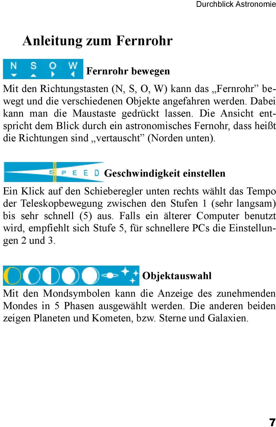 Geschwindigkeit einstellen Ein Klick auf den Schieberegler unten rechts wählt das Tempo der Teleskopbewegung zwischen den Stufen 1 (sehr langsam) bis sehr schnell (5) aus.