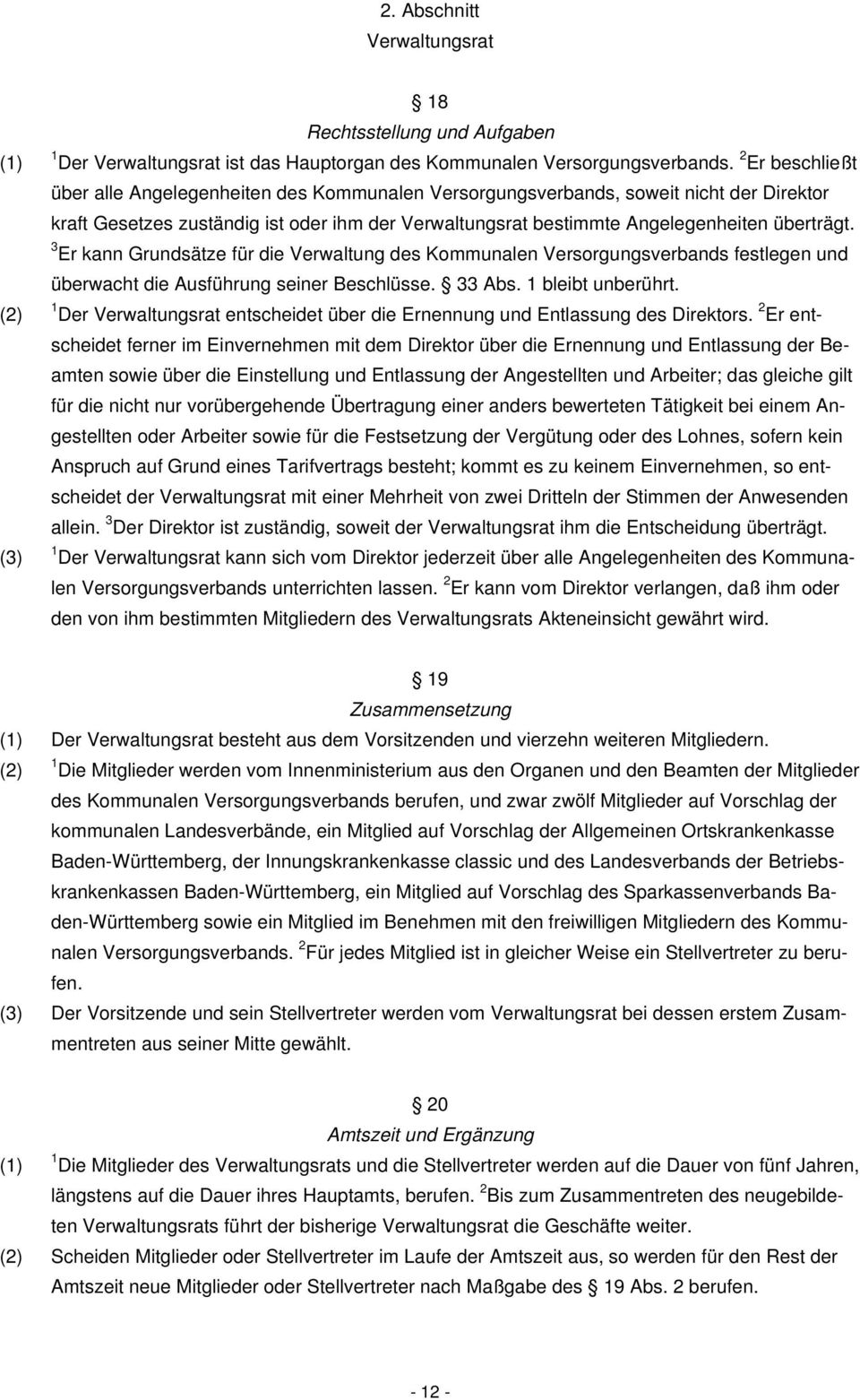 3 Er kann Grundsätze für die Verwaltung des Kommunalen Versorgungsverbands festlegen und überwacht die Ausführung seiner Beschlüsse. 33 Abs. 1 bleibt unberührt.