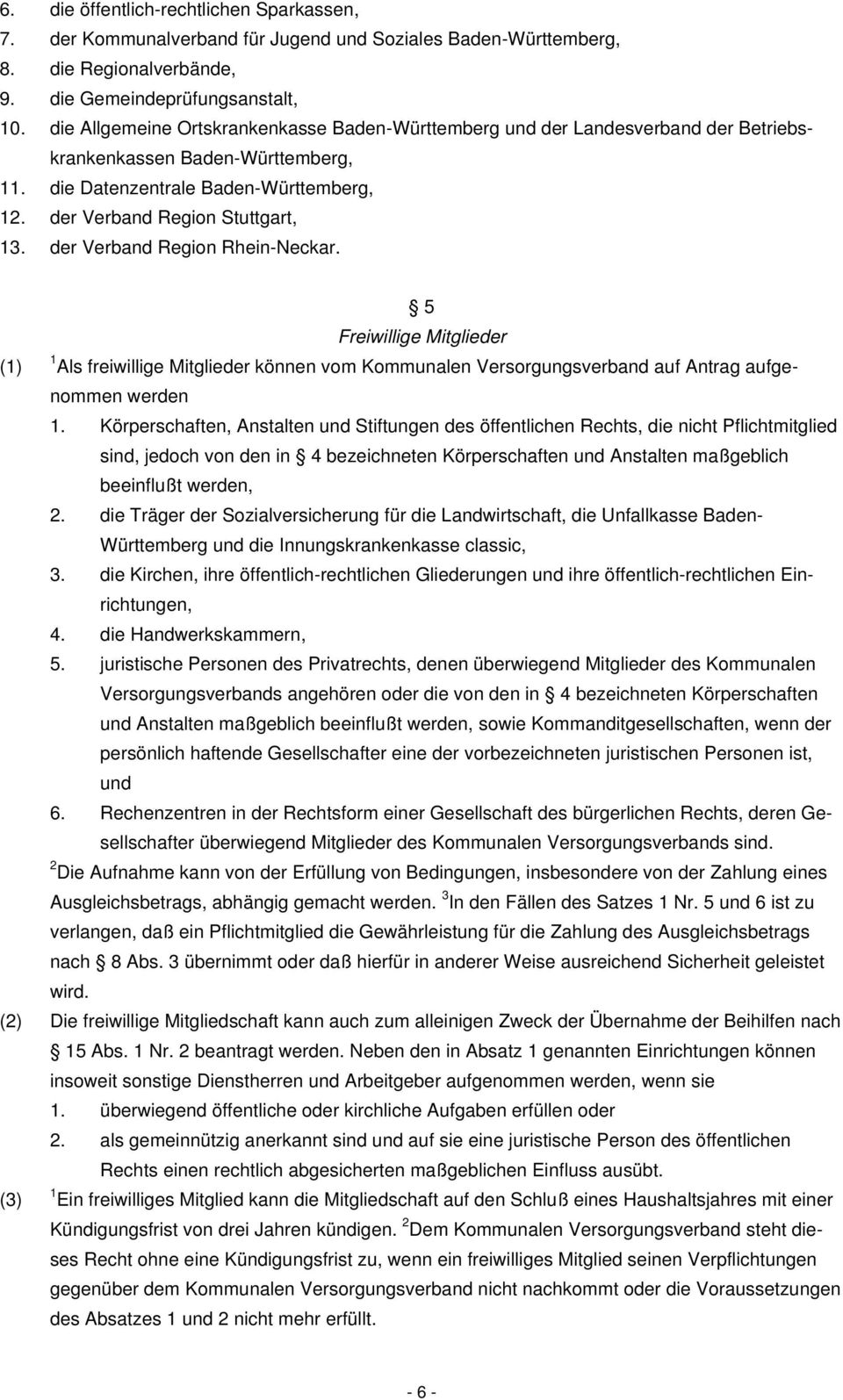 der Verband Region Rhein-Neckar. 5 Freiwillige Mitglieder 1 Als freiwillige Mitglieder können vom Kommunalen Versorgungsverband auf Antrag aufgenommen werden 1.