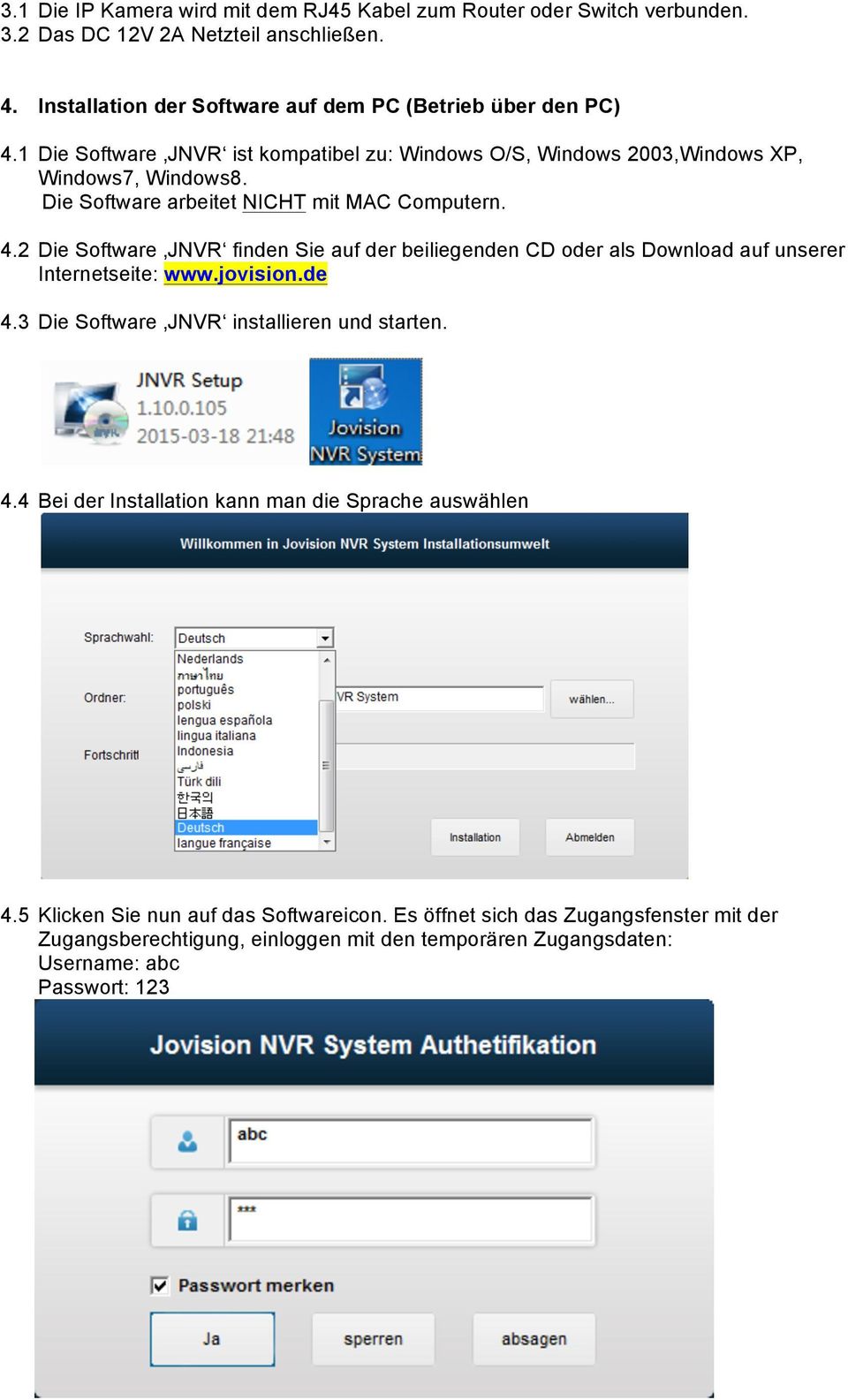 2 Die Software JNVR finden Sie auf der beiliegenden CD oder als Download auf unserer Internetseite: www.jovision.de 4.3 Die Software JNVR installieren und starten. 4.4 Bei der Installation kann man die Sprache auswählen 4.