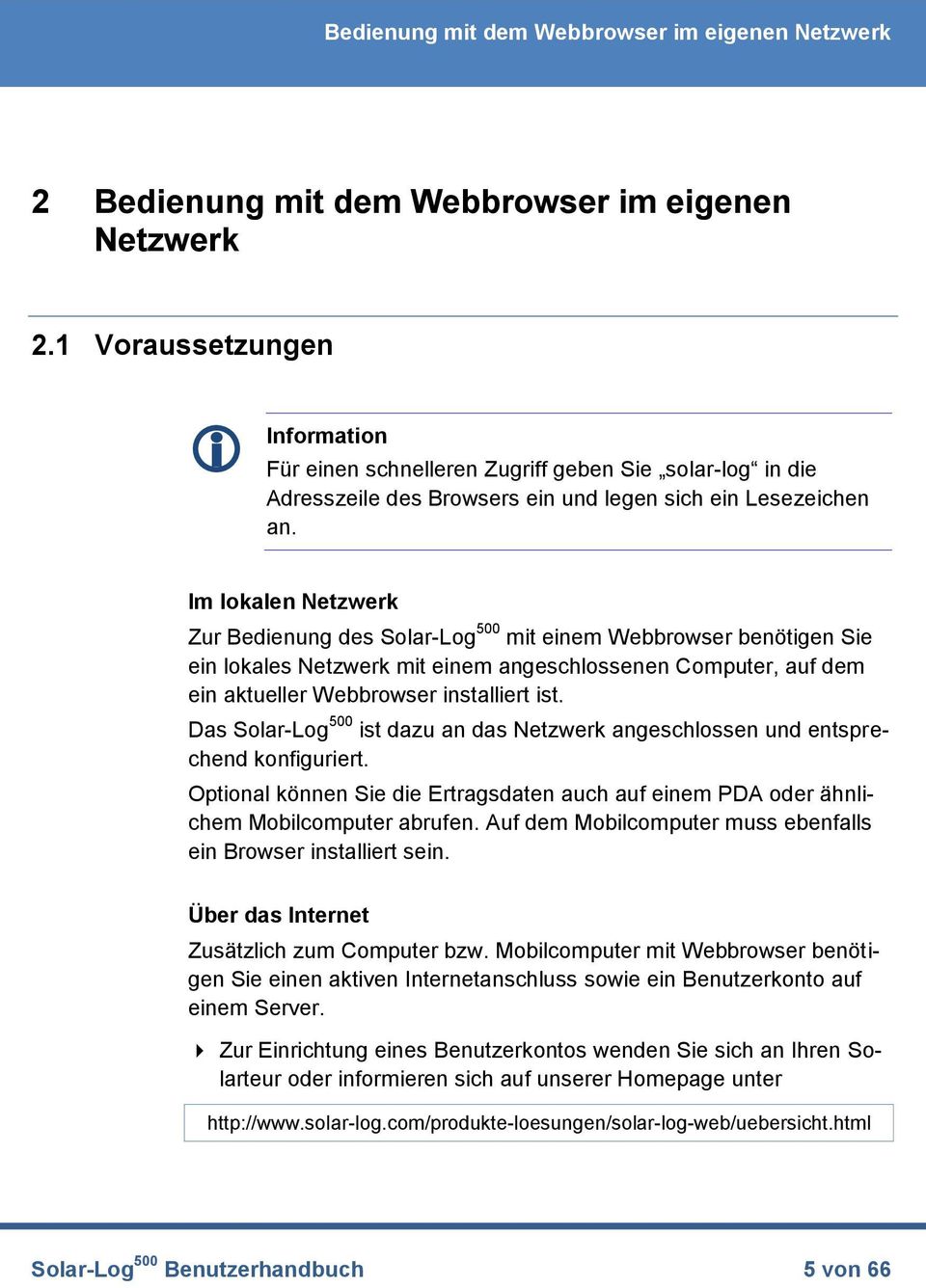 Im lokalen Netzwerk Zur Bedienung des Solar-Log 500 mit einem Webbrowser benötigen Sie ein lokales Netzwerk mit einem angeschlossenen Computer, auf dem ein aktueller Webbrowser installiert ist.