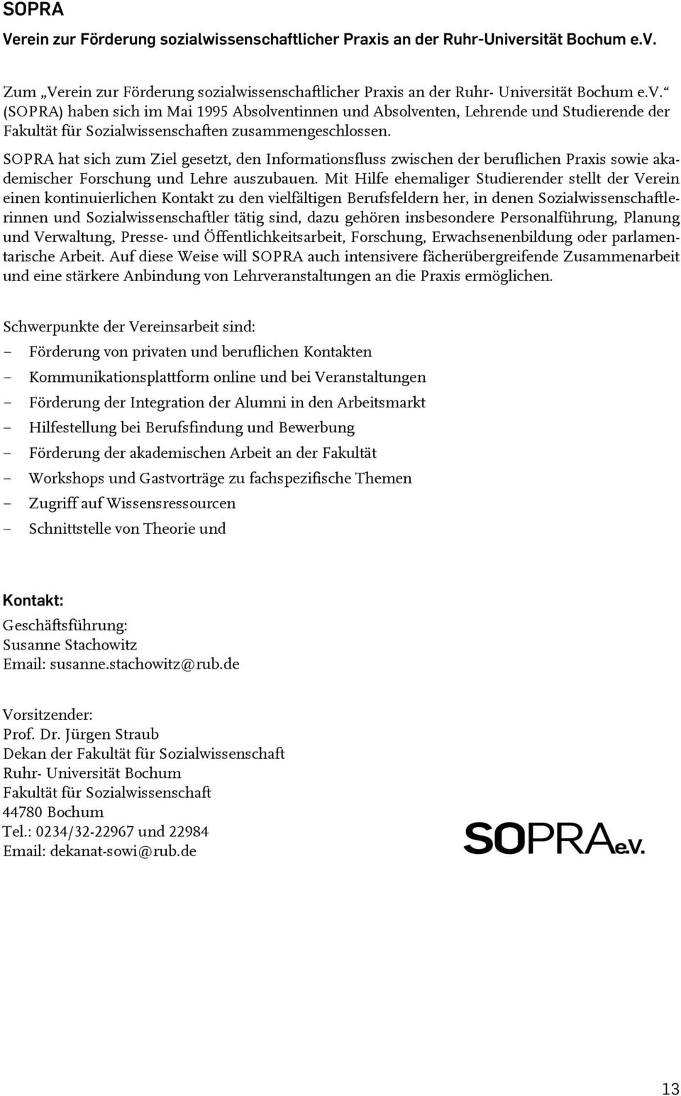 SOPRA hat sich zum Ziel gesetzt, den Informationsfluss zwischen der beruflichen Praxis sowie akademischer Forschung und Lehre auszubauen.