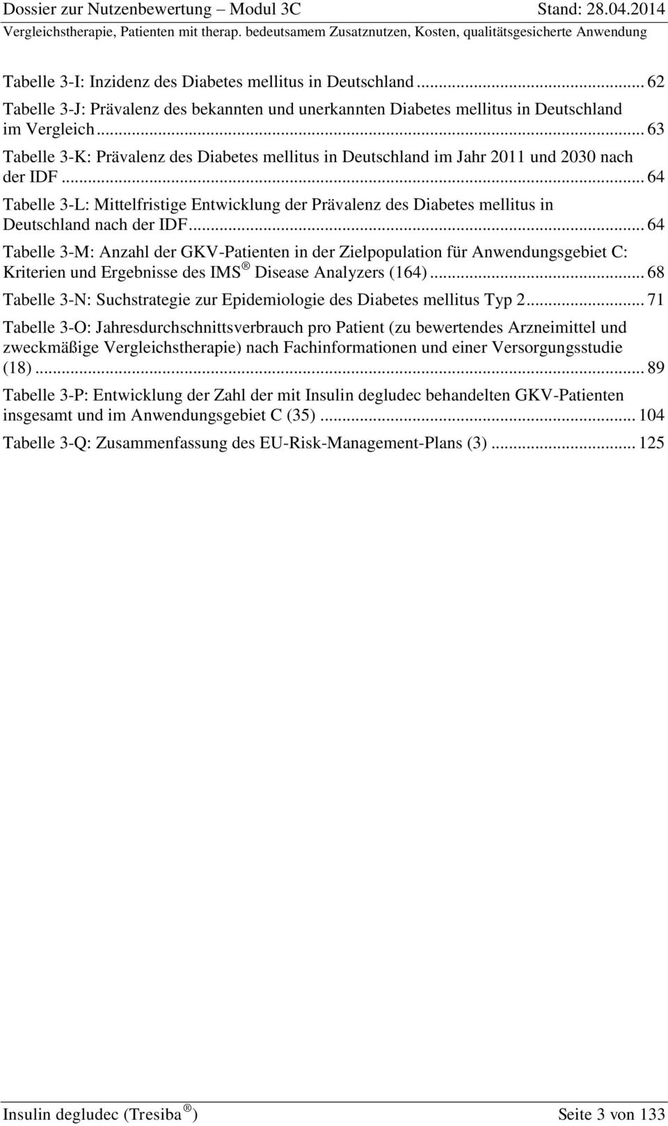 .. 64 Tabelle 3-L: Mittelfristige Entwicklung der Prävalenz des Diabetes mellitus in Deutschland nach der IDF.