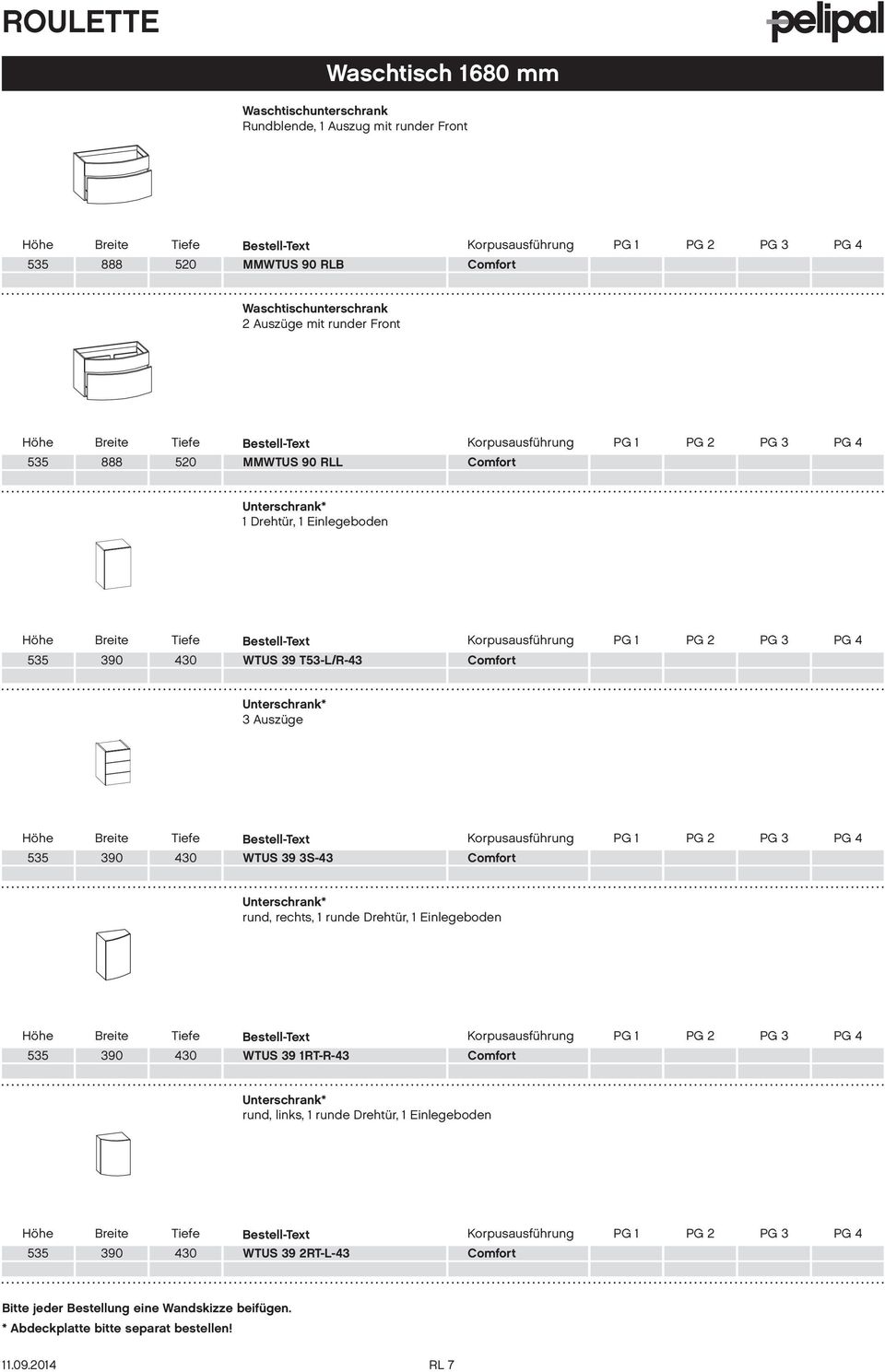 430 WTUS 39 3S-43 Unterschrank* rund, rechts, 1 runde Drehtür, 1 Einlegeboden 535 390 430 WTUS 39 1RT-R-43 Unterschrank* rund, links, 1 runde