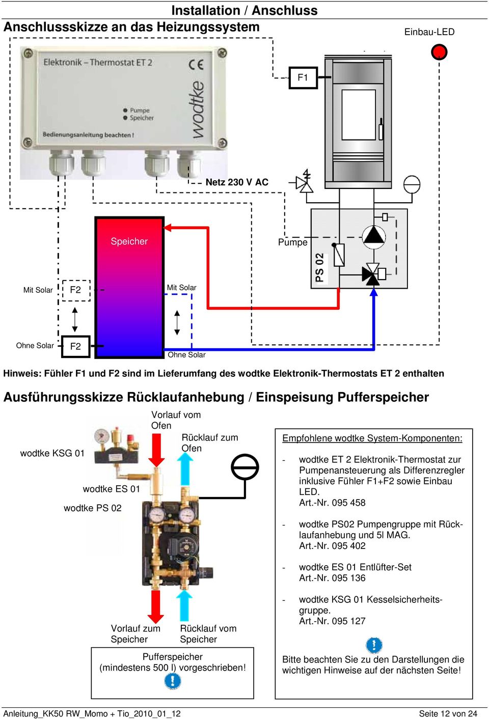 Ofen Empfohlene wodtke System-Komponenten: - wodtke ET 2 Elektronik-Thermostat zur Pumpenansteuerung als Differenzregler inklusive Fühler F1+F2 sowie Einbau LED. Art.-Nr.