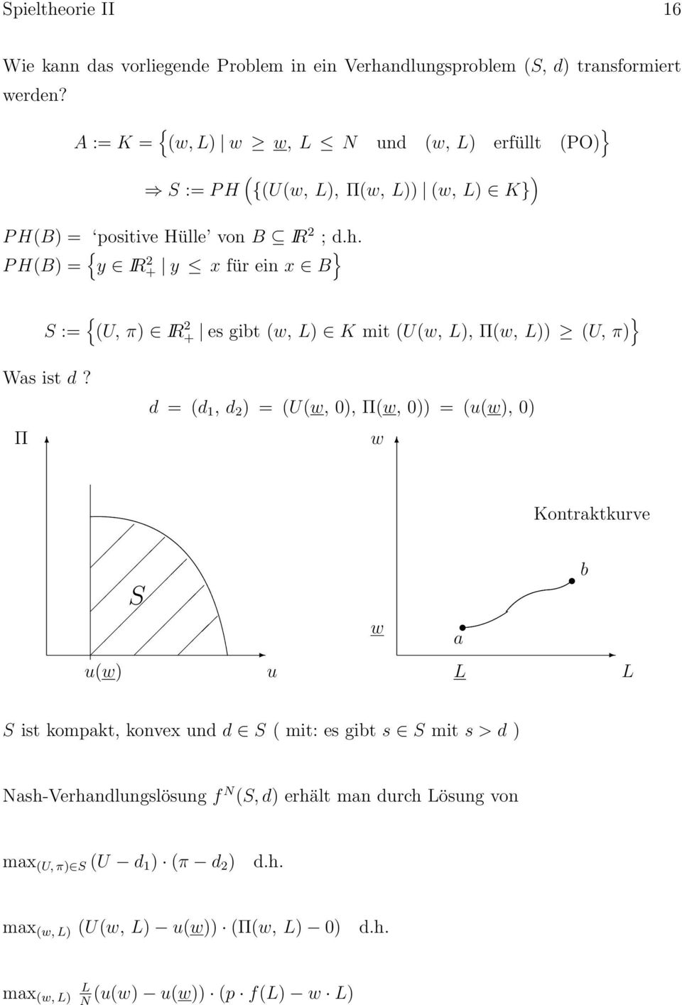 P H(B) = { y IR 2 + y x für ein x B } S := { (U, π) IR 2 + es gibt (w, L) K mit (U(w, L), Π(w, L)) (U, π) } Was ist d?