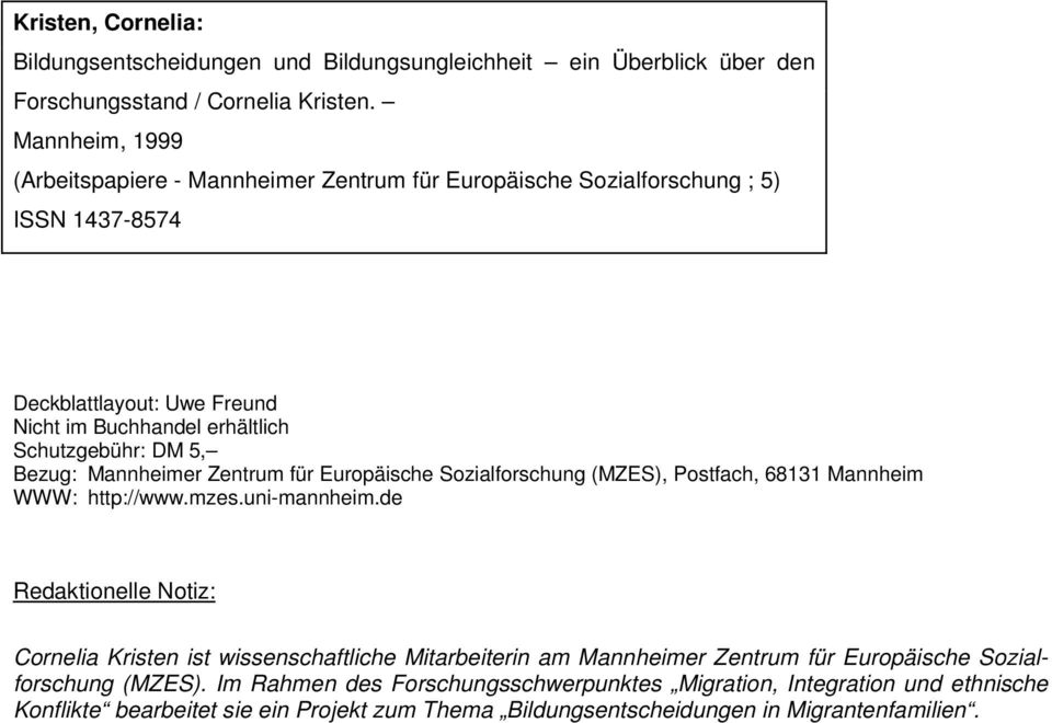 Bezug: Mannheimer Zentrum für Europäische Sozialforschung (MZES), Postfach, 68131 Mannheim WWW: http://www.mzes.uni-mannheim.