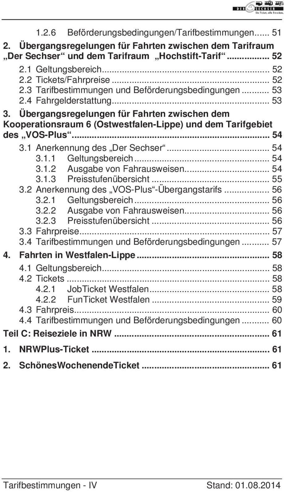 Übergangsregelungen für Fahrten zwischen dem Kooperationsraum 6 (Ostwestfalen-Lippe) und dem Tarifgebiet des VOS-Plus... 54 3.1 Anerkennung des Der Sechser... 54 3.1.1 Geltungsbereich... 54 3.1.2 Ausgabe von Fahrausweisen.