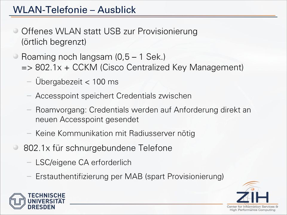 1x + CCKM (Cisco Centralized Key Management) Übergabezeit < 100 ms Accesspoint speichert Credentials zwischen