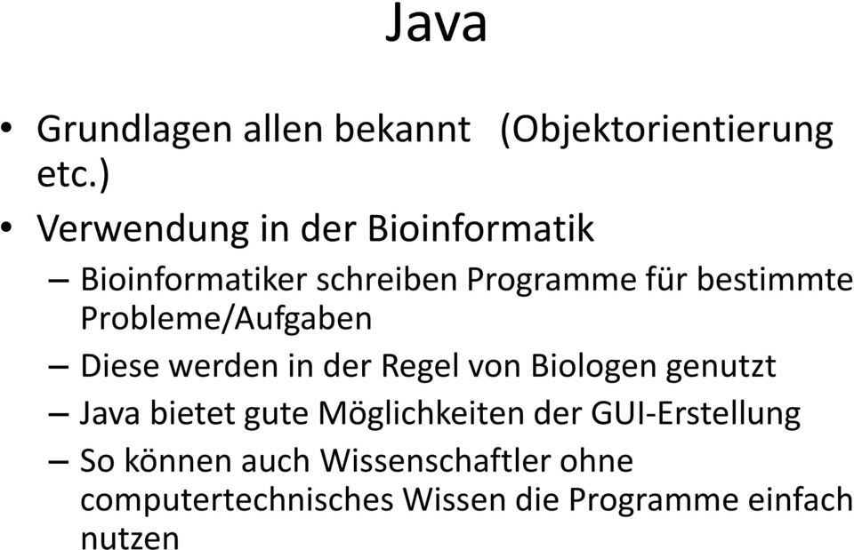 Probleme/Aufgaben Diese werden in der Regel von Biologen genutzt Java bietet gute