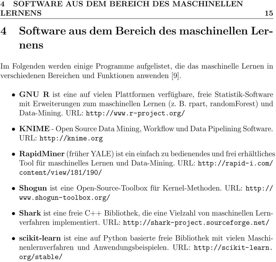 URL: http://www.r-project.org/ ˆ KNIME - Open Source Data Mining, Workflow und Data Pipelining Software. URL: http://knime.