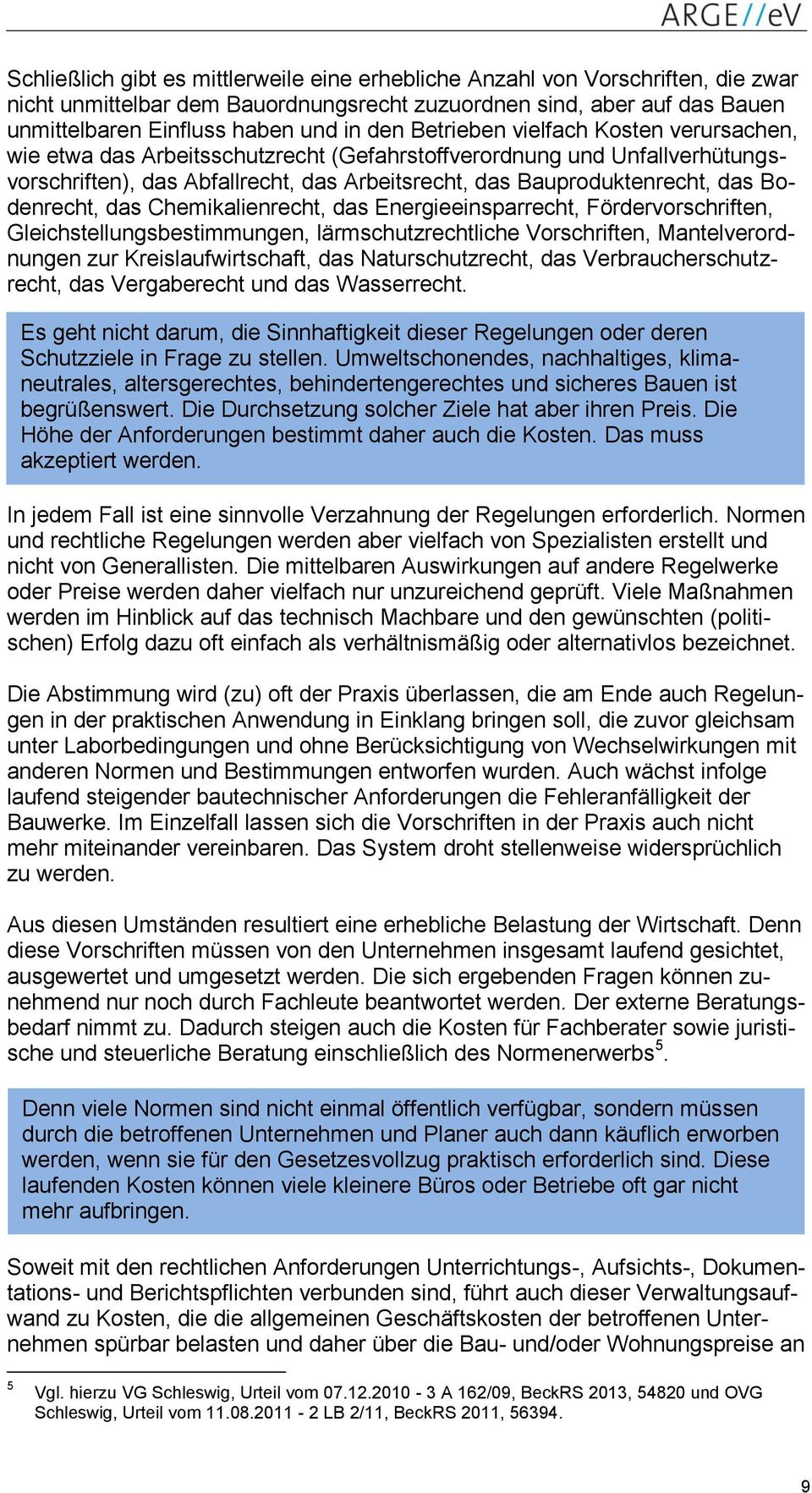 Bodenrecht, das Chemikalienrecht, das Energieeinsparrecht, Fördervorschriften, Gleichstellungsbestimmungen, lärmschutzrechtliche Vorschriften, Mantelverordnungen zur Kreislaufwirtschaft, das