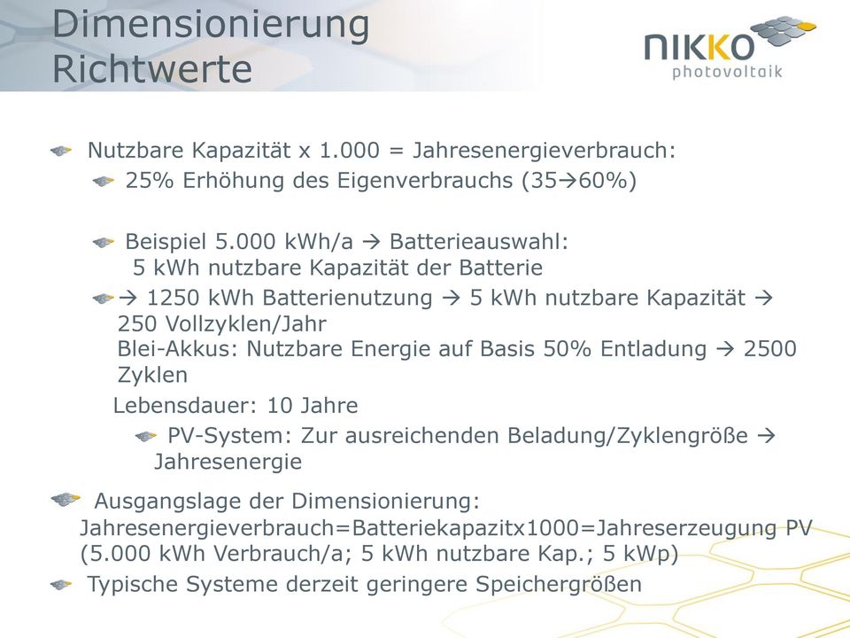 Nutzbare Energie auf Basis 50% Entladung 2500 Zyklen Lebensdauer: 10 Jahre PV-System: Zur ausreichenden Beladung/Zyklengröße Jahresenergie Ausgangslage