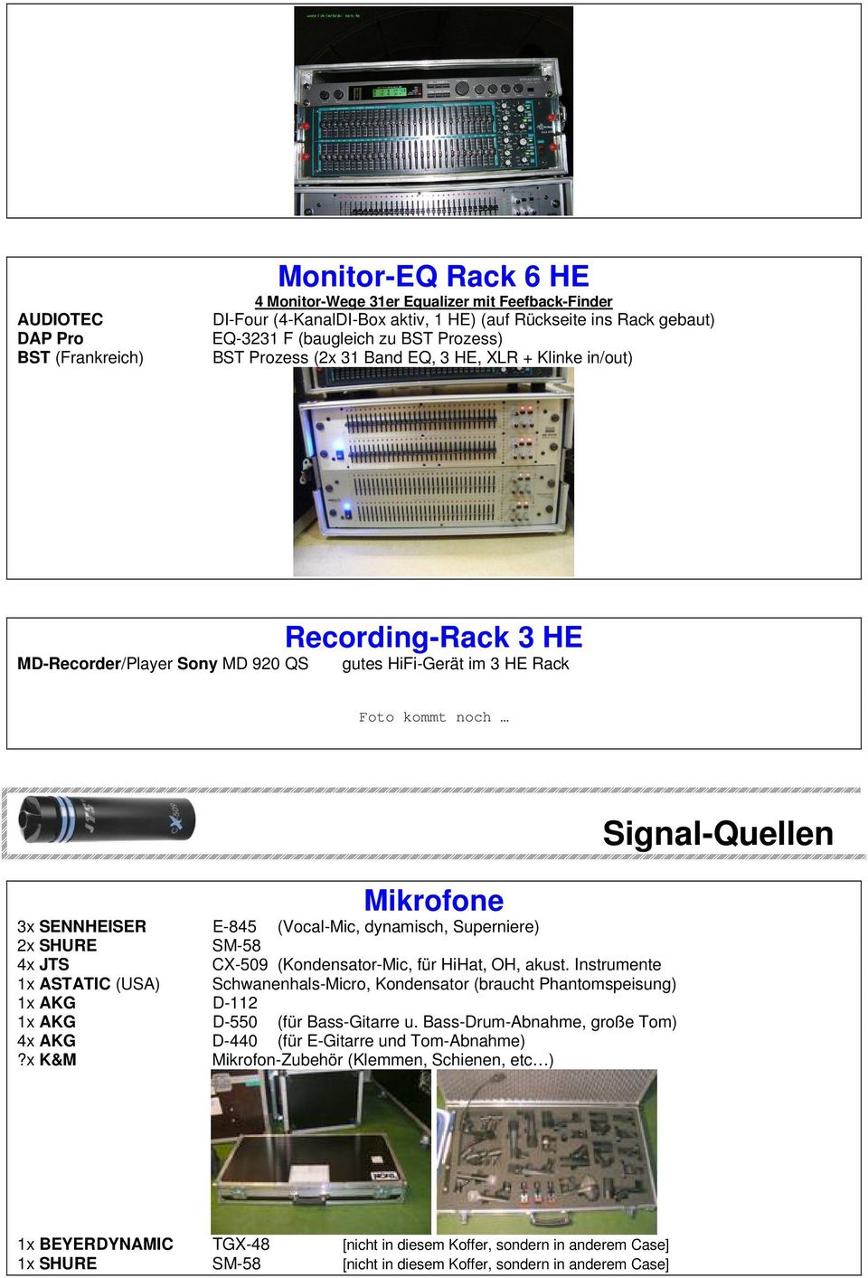 (Vocal-Mic, dynamisch, Superniere) 2x SHURE SM-58 4x JTS CX-509 (Kondensator-Mic, für HiHat, OH, akust.