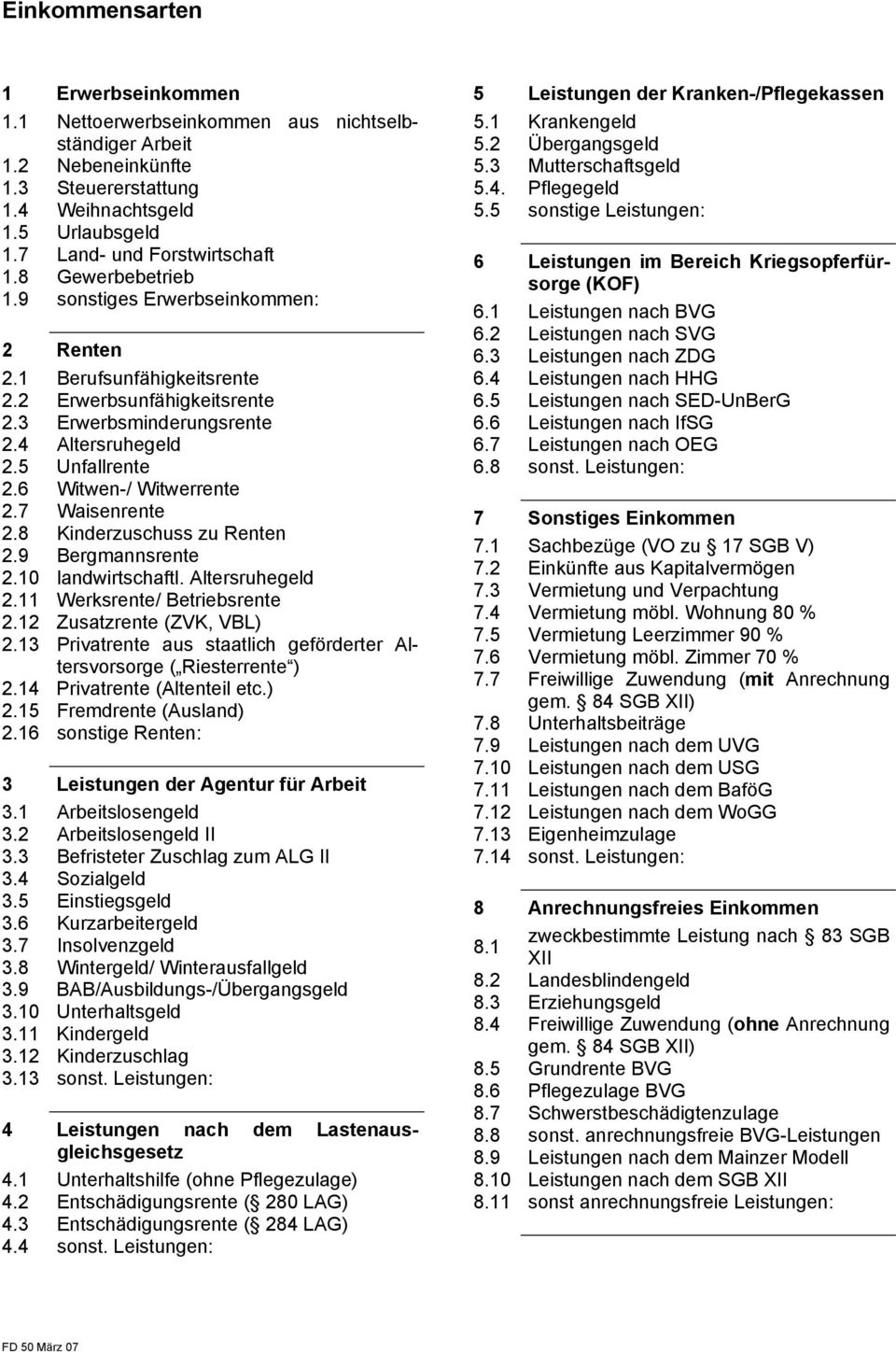 6 Witwen-/ Witwerrente 2.7 Waisenrente 2.8 Kinderzuschuss zu Renten 2.9 Bergmannsrente 2.10 landwirtschaftl. Altersruhegeld 2.11 Werksrente/ Betriebsrente 2.12 Zusatzrente (ZVK, VBL) 2.