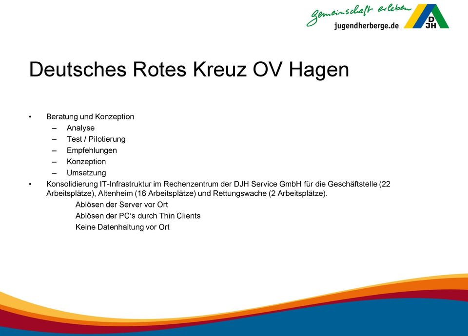 die Geschäftstelle (22 Arbeitsplätze), Altenheim (16 Arbeitsplätze) und Rettungswache (2