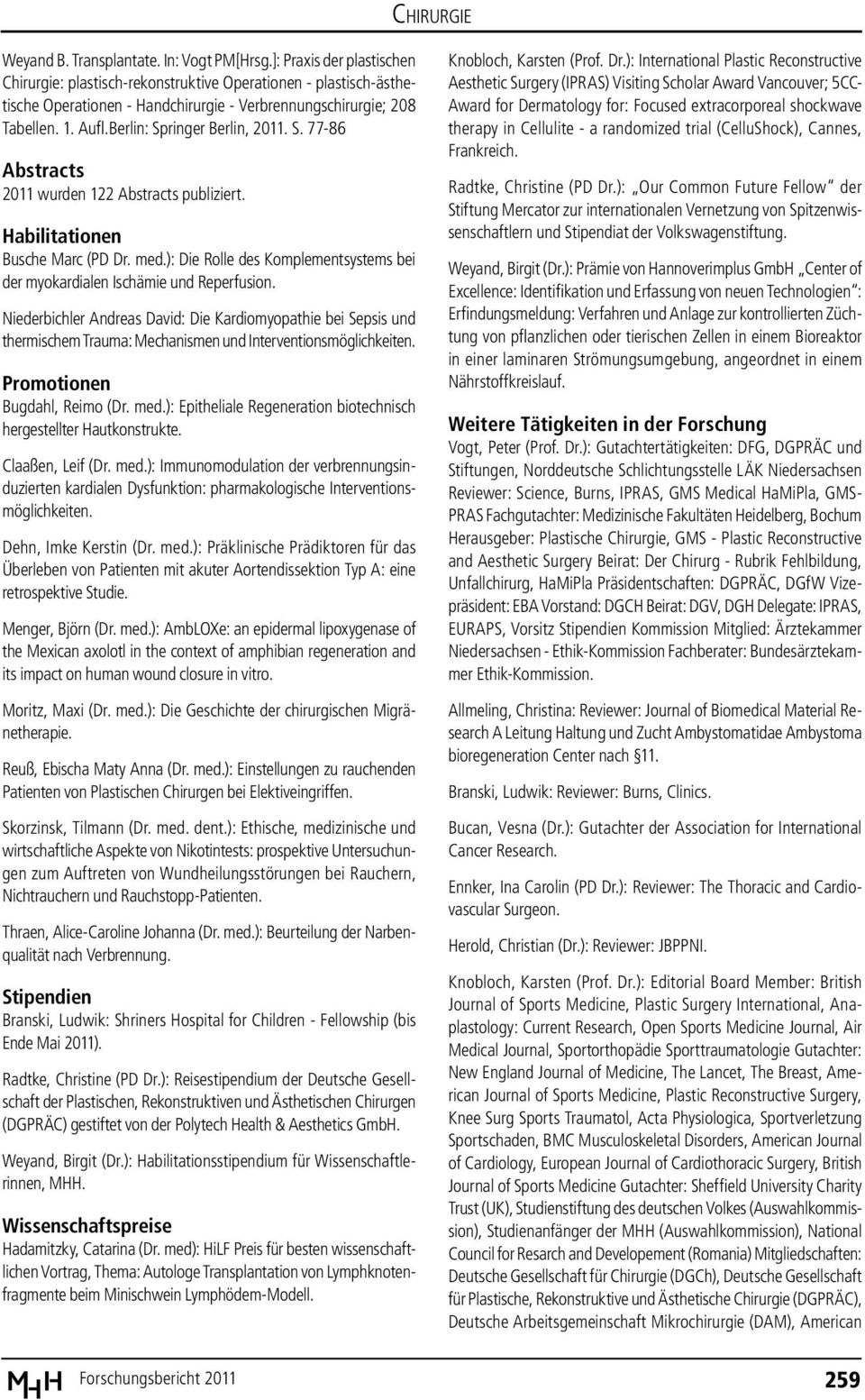 Berlin: Springer Berlin, 2011. S. 77-86 Abstracts 2011 wurden 122 Abstracts publiziert. Habilitationen Busche Marc (PD Dr. med.