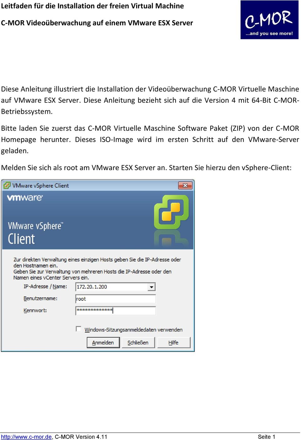 Bitte laden Sie zuerst das C-MOR Virtuelle Maschine Software Paket (ZIP) von der C-MOR Homepage herunter.