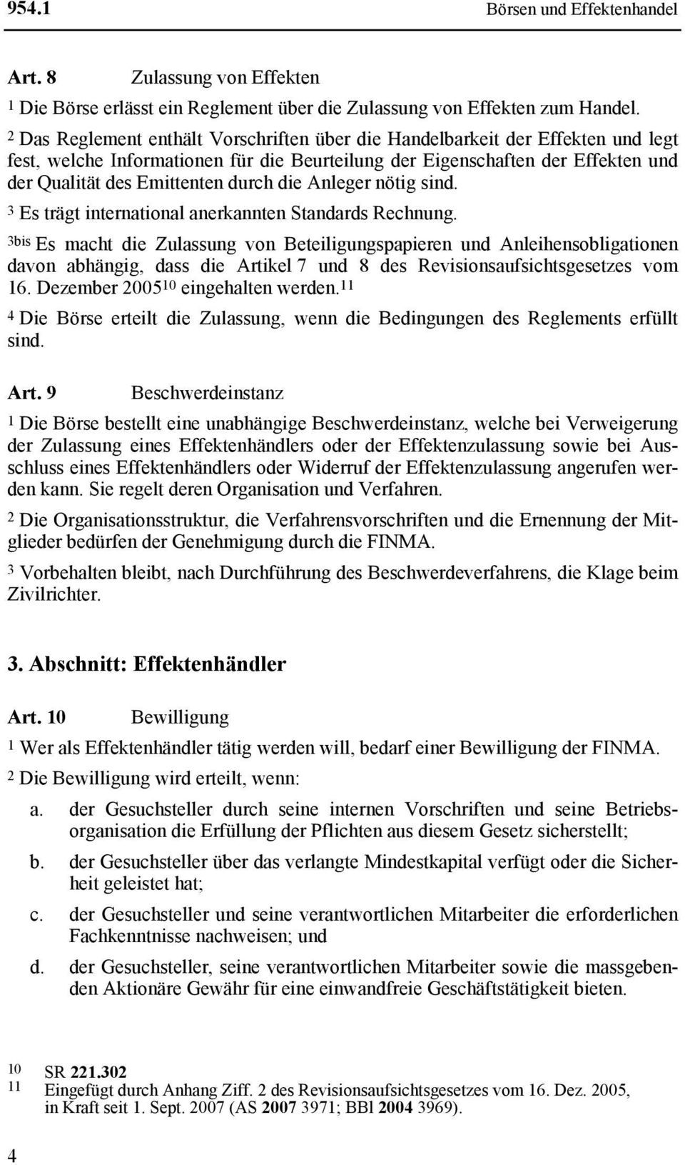 die Anleger nötig sind. 3 Es trägt international anerkannten Standards Rechnung.