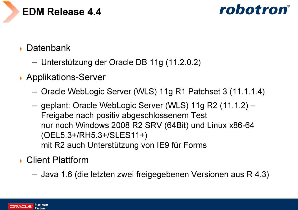 1.2) Freigabe nach positiv abgeschlossenem Test nur noch Windows 2008 R2 SRV (64Bit) und Linux x86-64 (OEL5.