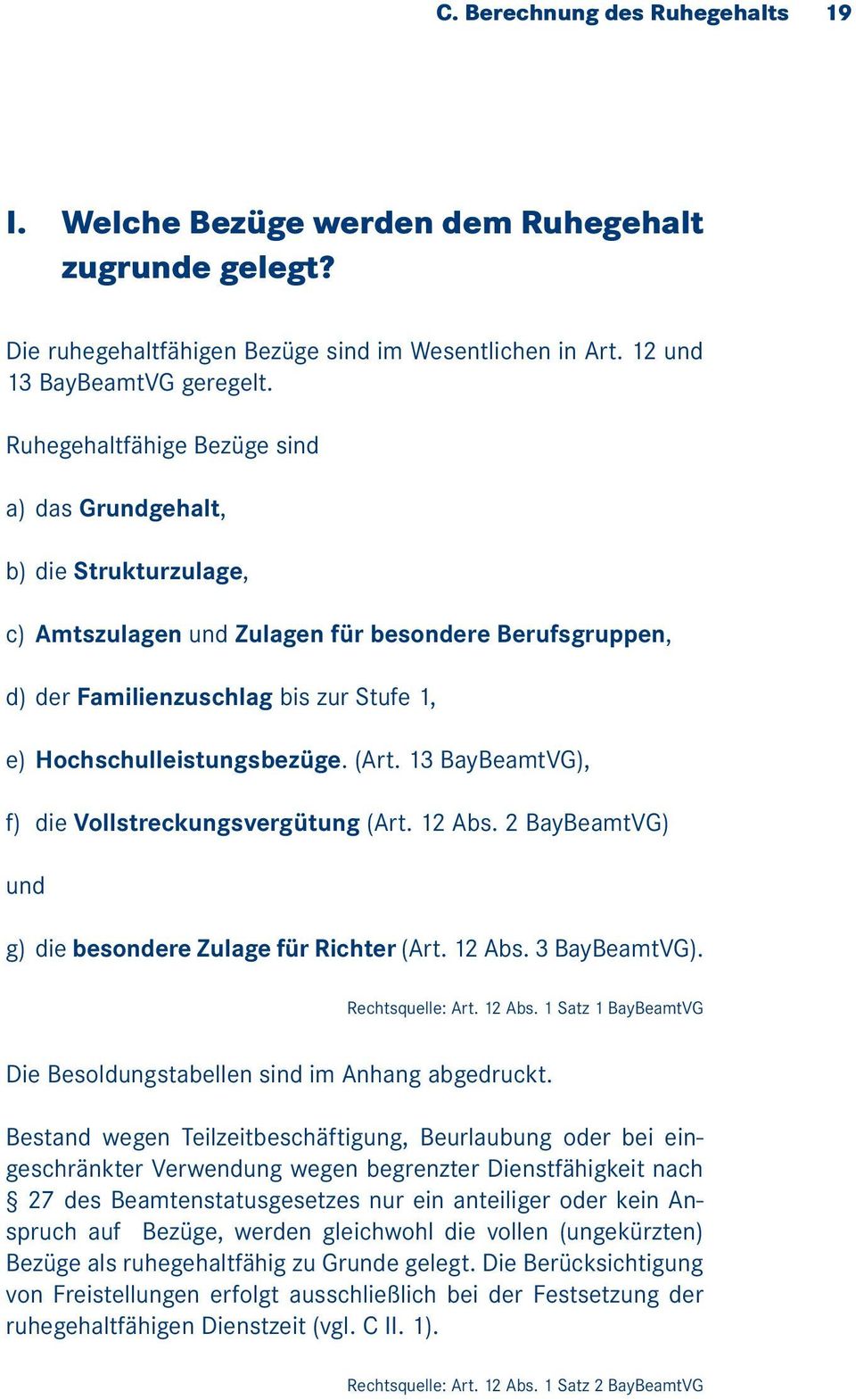 (Art. 13 BayBeamtVG), f) die Vollstreckungsvergütung (Art. 12 Abs. 2 BayBeamtVG) und g) die besondere Zulage für Richter (Art. 12 Abs. 3 BayBeamtVG). Rechtsquelle: Art. 12 Abs. 1 Satz 1 BayBeamtVG Die Besoldungstabellen sind im Anhang abgedruckt.