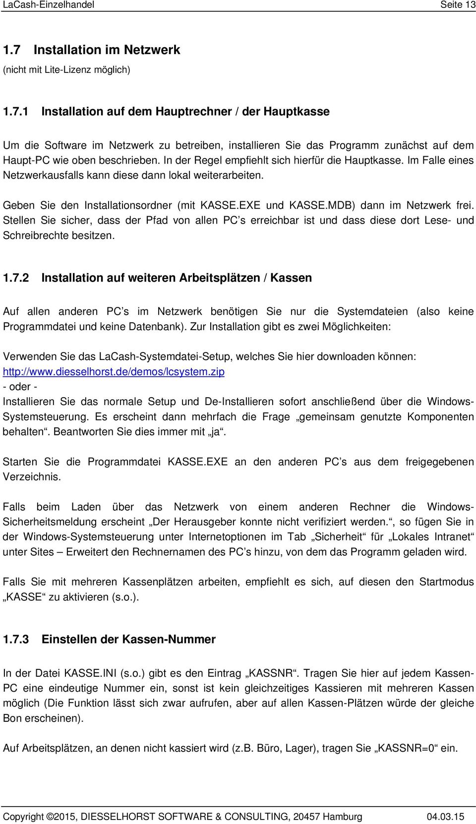 1 Installation auf dem Hauptrechner / der Hauptkasse Um die Software im Netzwerk zu betreiben, installieren Sie das Programm zunächst auf dem Haupt-PC wie oben beschrieben.