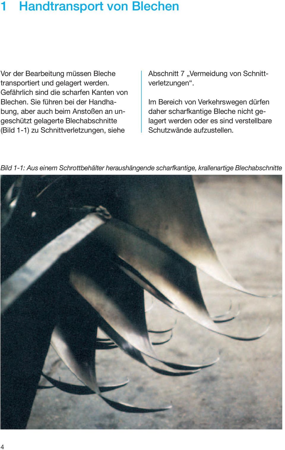Sie führen bei der Handhabung, aber auch beim Anstoßen an ungeschützt gelagerte Blechabschnitte (Bild 1-1) zu Schnittverletzungen, siehe