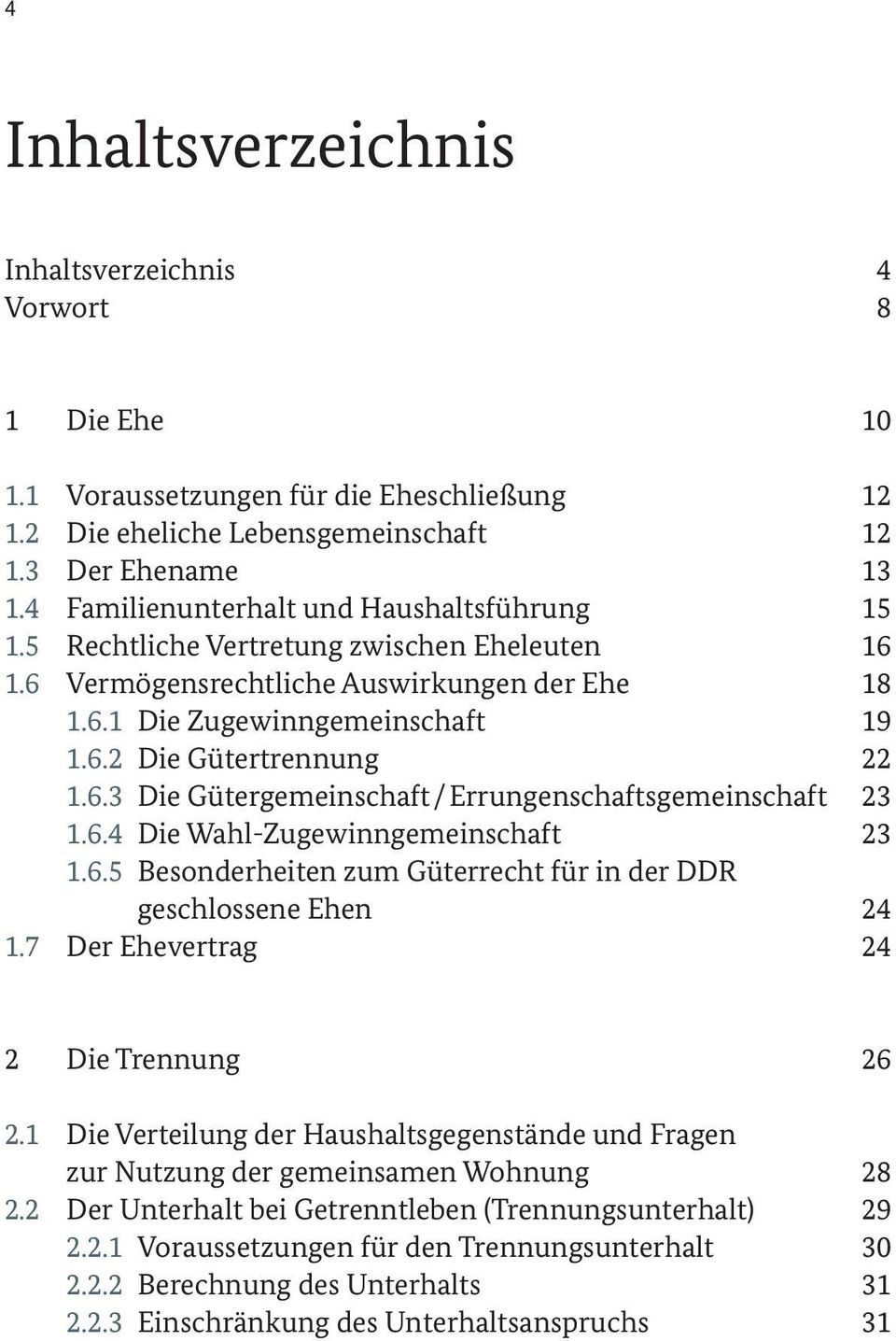 6.3 Die Gütergemeinschaft / Errungenschaftsgemeinschaft 23 1.6.4 Die Wahl-Zugewinngemeinschaft 23 1.6.5 Besonderheiten zum Güterrecht für in der DDR geschlossene Ehen 24 1.