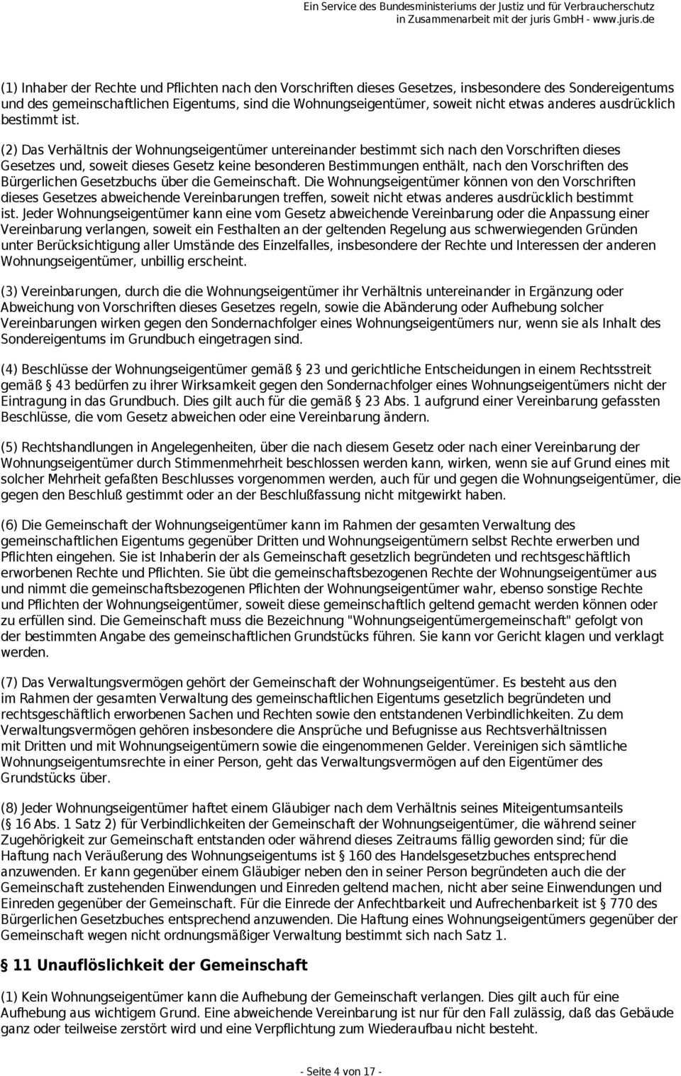 (2) Das Verhältnis der Wohnungseigentümer untereinander bestimmt sich nach den Vorschriften dieses Gesetzes und, soweit dieses Gesetz keine besonderen Bestimmungen enthält, nach den Vorschriften des