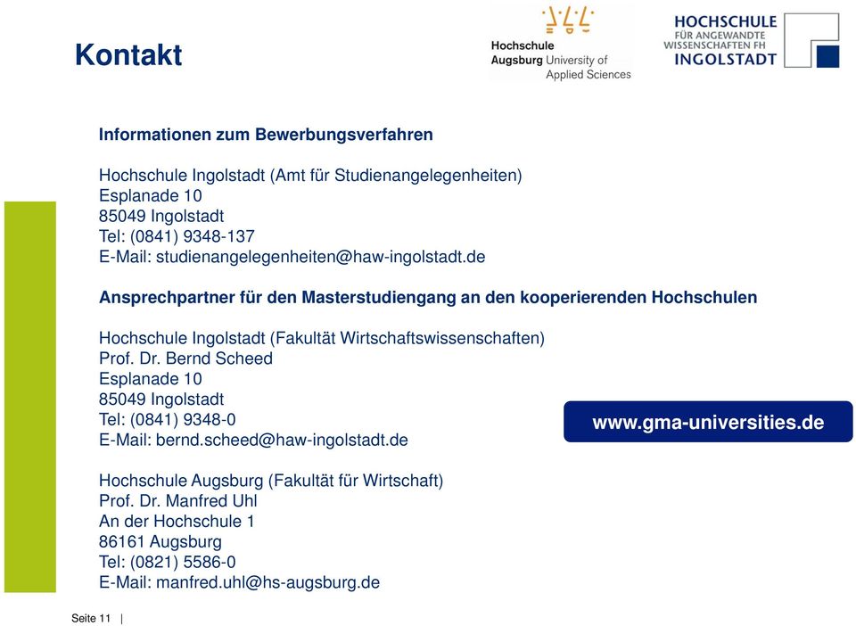 de Ansprechpartner p für den Masterstudiengang g an den kooperierenden Hochschulen Hochschule Ingolstadt (Fakultät Wirtschaftswissenschaften) Prof. Dr.