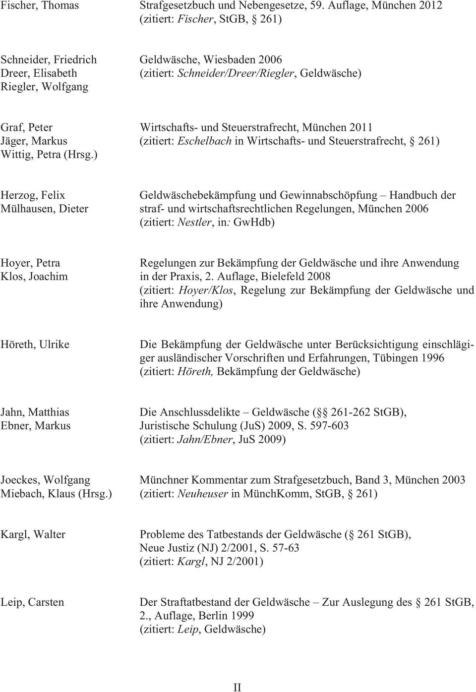 Wirtschafts- und Steuerstrafrecht, München 2011 Jäger, Markus (zitiert: Eschelbach in Wirtschafts- und Steuerstrafrecht, 261) Wittig, Petra (Hrsg.