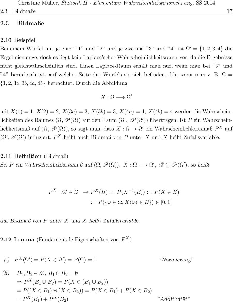 {1,2,3a,3b,4a,4b} betrachtet Durch die Abbildung X : Ω Ω mit X(1 = 1, X(2 = 2, X(3a = 3, X(3b = 3, X(4a = 4, X(4b = 4 werden die Wahrscheinlichkeiten des Raumes (Ω,P(Ω auf den Raum (Ω, P(Ω übertragen