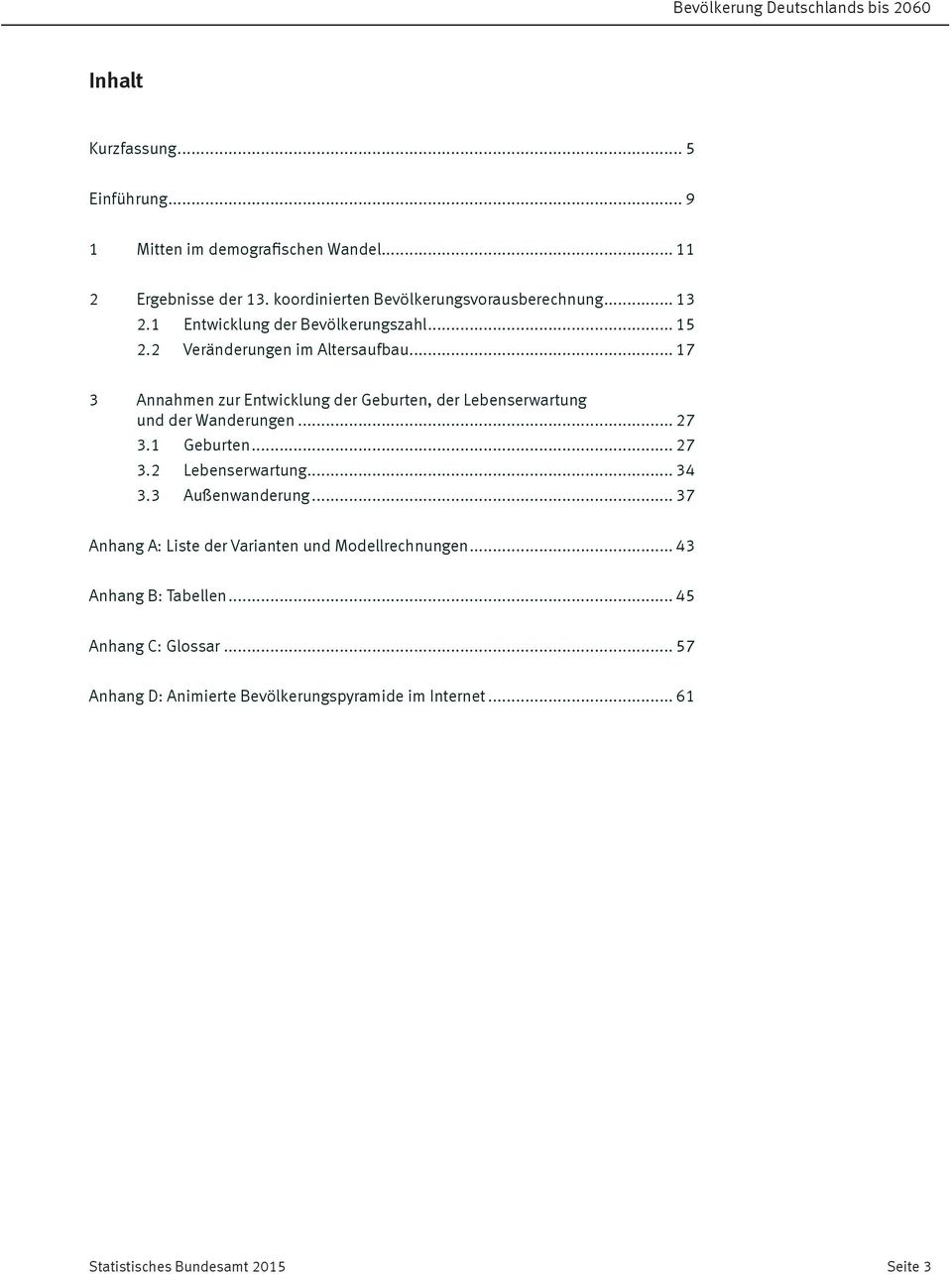 .. 17 3 Annahmen zur Entwicklung der Geburten, der Lebenserwartung und der Wanderungen... 27 3.1 Geburten... 27 3.2 Lebenserwartung... 34 3.