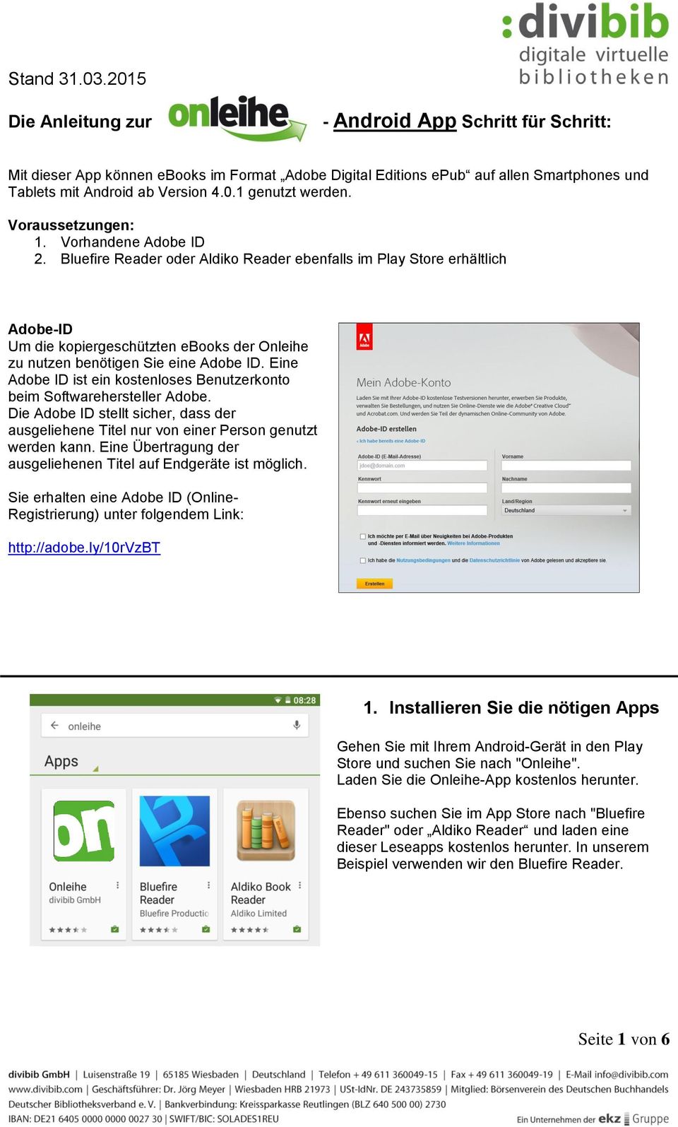 Bluefire Reader oder Aldiko Reader ebenfalls im Play Store erhältlich Adobe-ID Um die kopiergeschützten ebooks der Onleihe zu nutzen benötigen Sie eine Adobe ID.