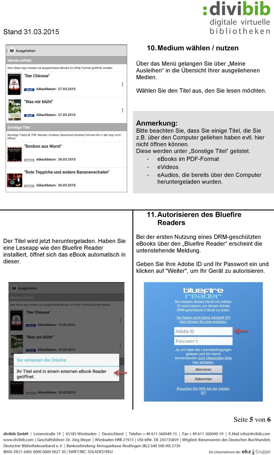 - ebooks im PDF-Format - evideos - eaudios, die bereits über den Computer heruntergeladen wurden. 11. Autorisieren des Bluefire Readers Der Titel wird jetzt heruntergeladen.