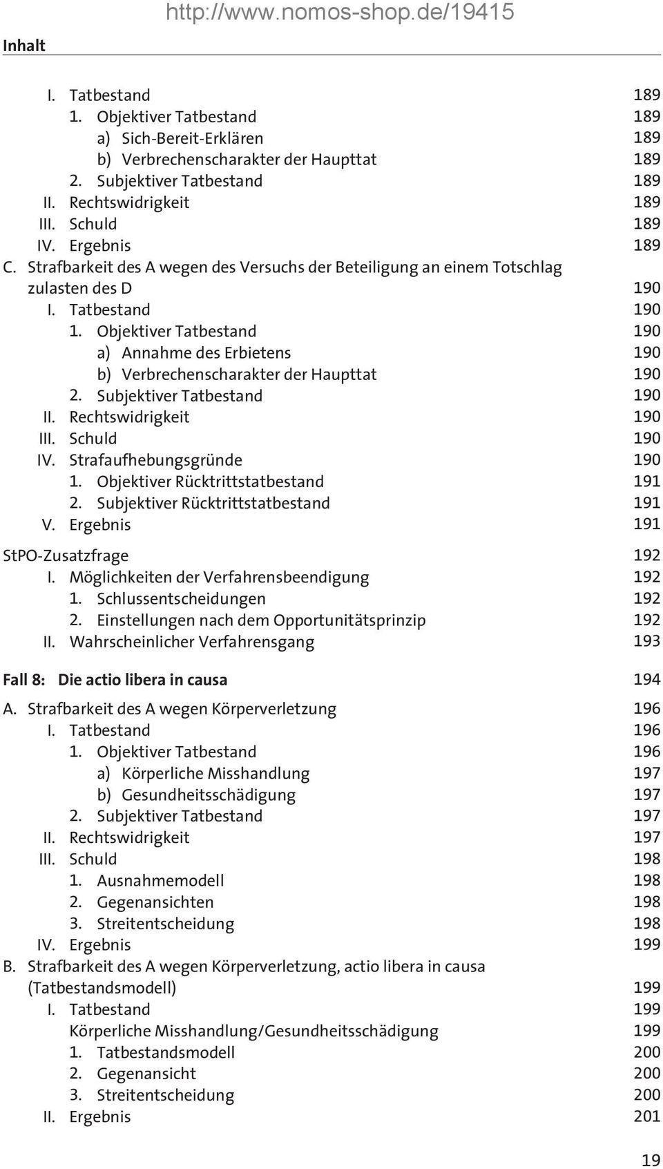 Strafaufhebungsgründe 190 1. Objektiver Rücktrittstatbestand 191 2. Subjektiver Rücktrittstatbestand 191 191 StPO-Zusatzfrage 192 I. Möglichkeiten der Verfahrensbeendigung 192 1.