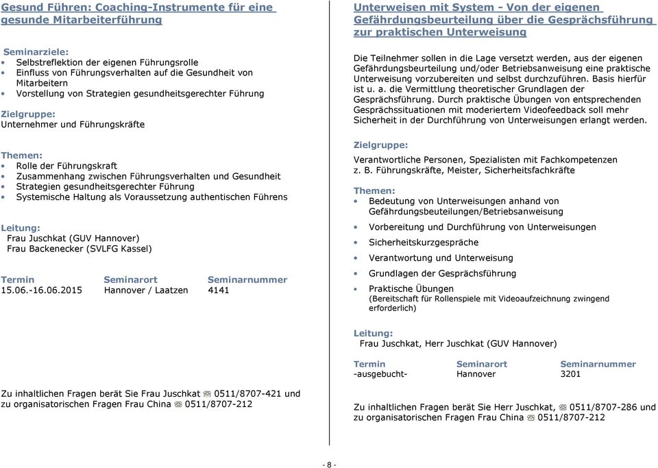 Führung Systemische Haltung als Voraussetzung authentischen Führens Frau Juschkat (GUV Hannover) Frau Backenecker (SVLFG Kassel) 15.06.