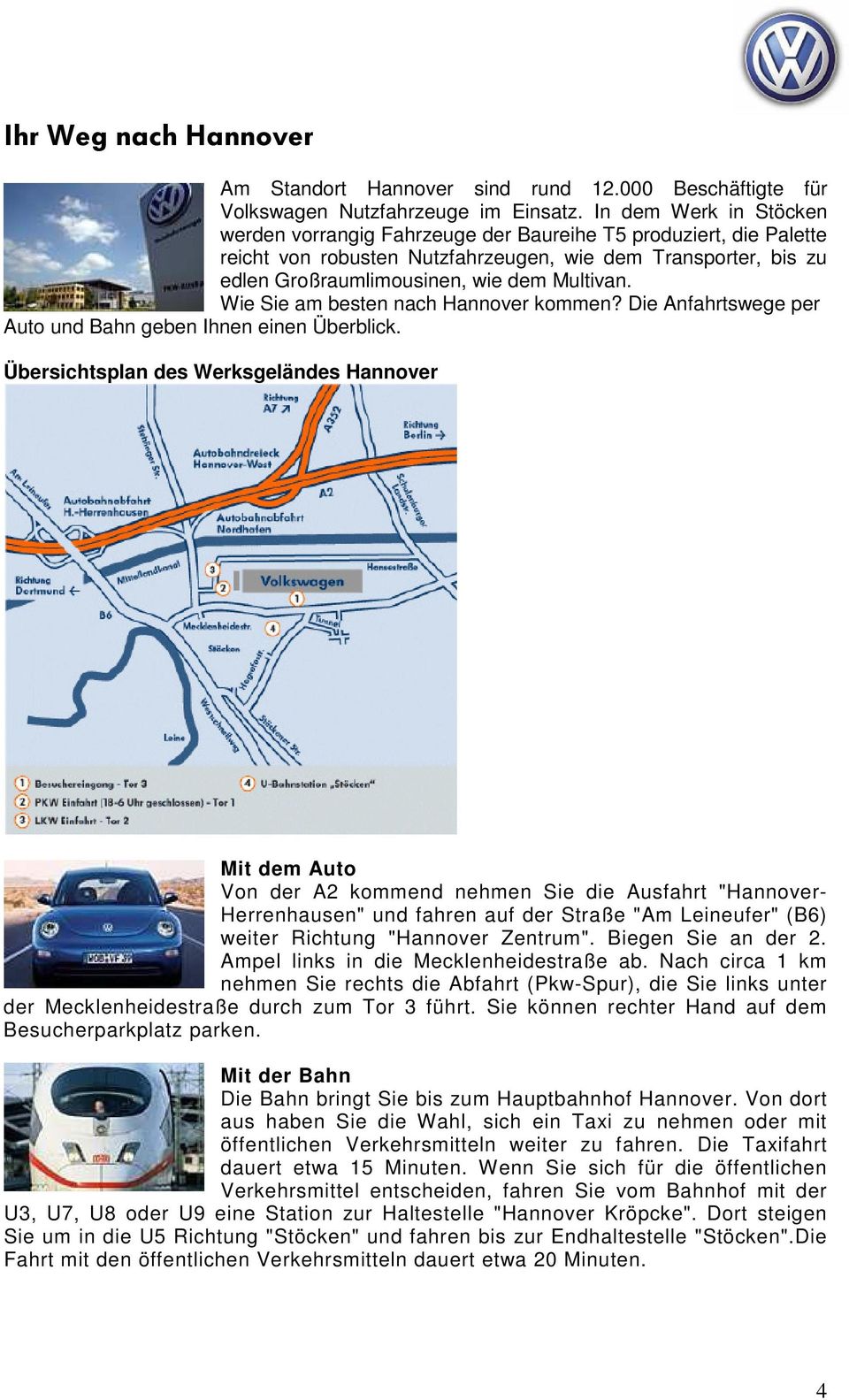 Wie Sie am besten nach Hannover kommen? Die Anfahrtswege per Auto und Bahn geben Ihnen einen Überblick.