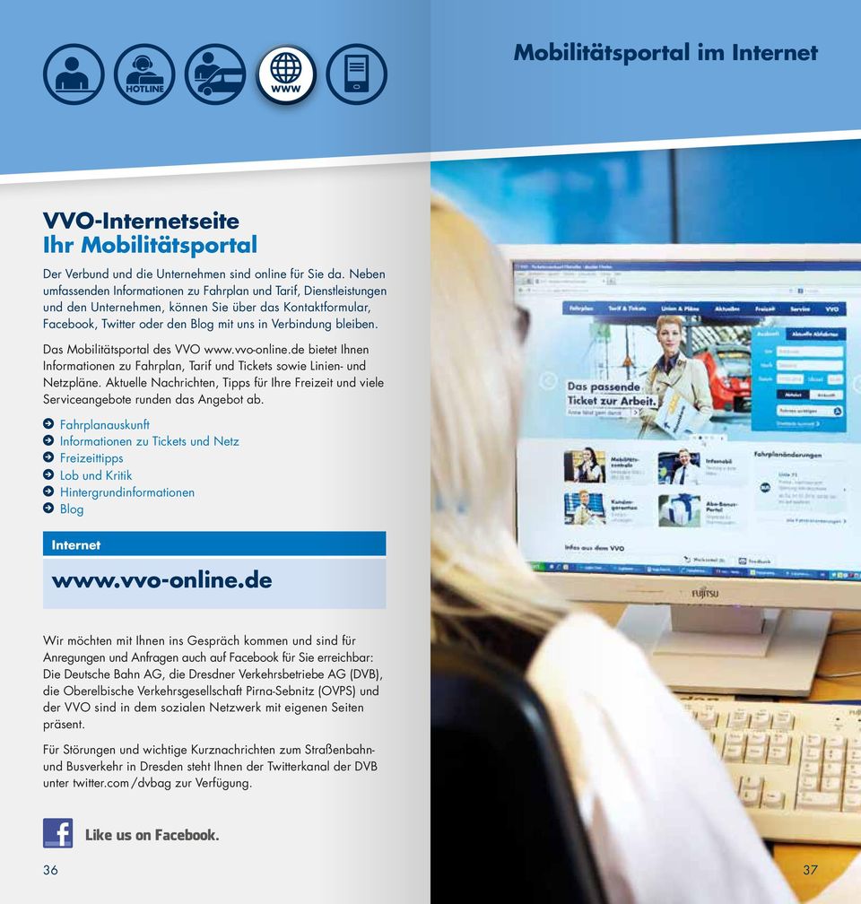 Das Mobilitätsportal des VVO www.vvo-online.de bietet Ihnen Informationen zu Fahrplan, Tarif und Tickets sowie Linien- und Netzpläne.