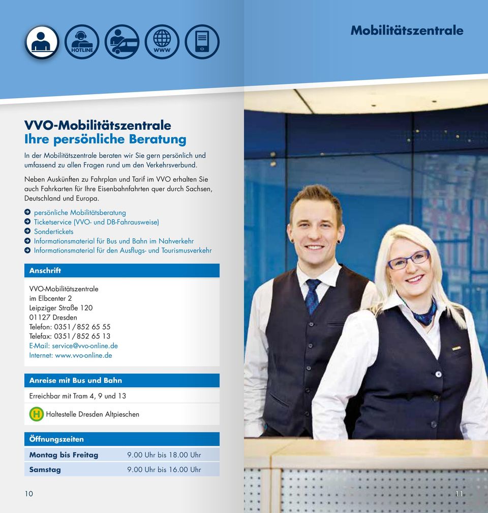 persönliche Mobilitätsberatung Ticketservice (VVO- und DB-Fahrausweise) Sondertickets Informationsmaterial für Bus und Bahn im Nahverkehr Informationsmaterial für den Ausflugs- und Tourismusverkehr