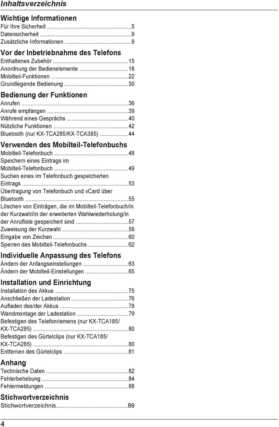 ..40 Nützliche Funktionen...42 Bluetooth (nur KX-TCA285/KX-TCA385)...44 Verwenden des Mobilteil-Telefonbuchs Mobilteil-Telefonbuch...48 Speichern eines Eintrags im Mobilteil-Telefonbuch.