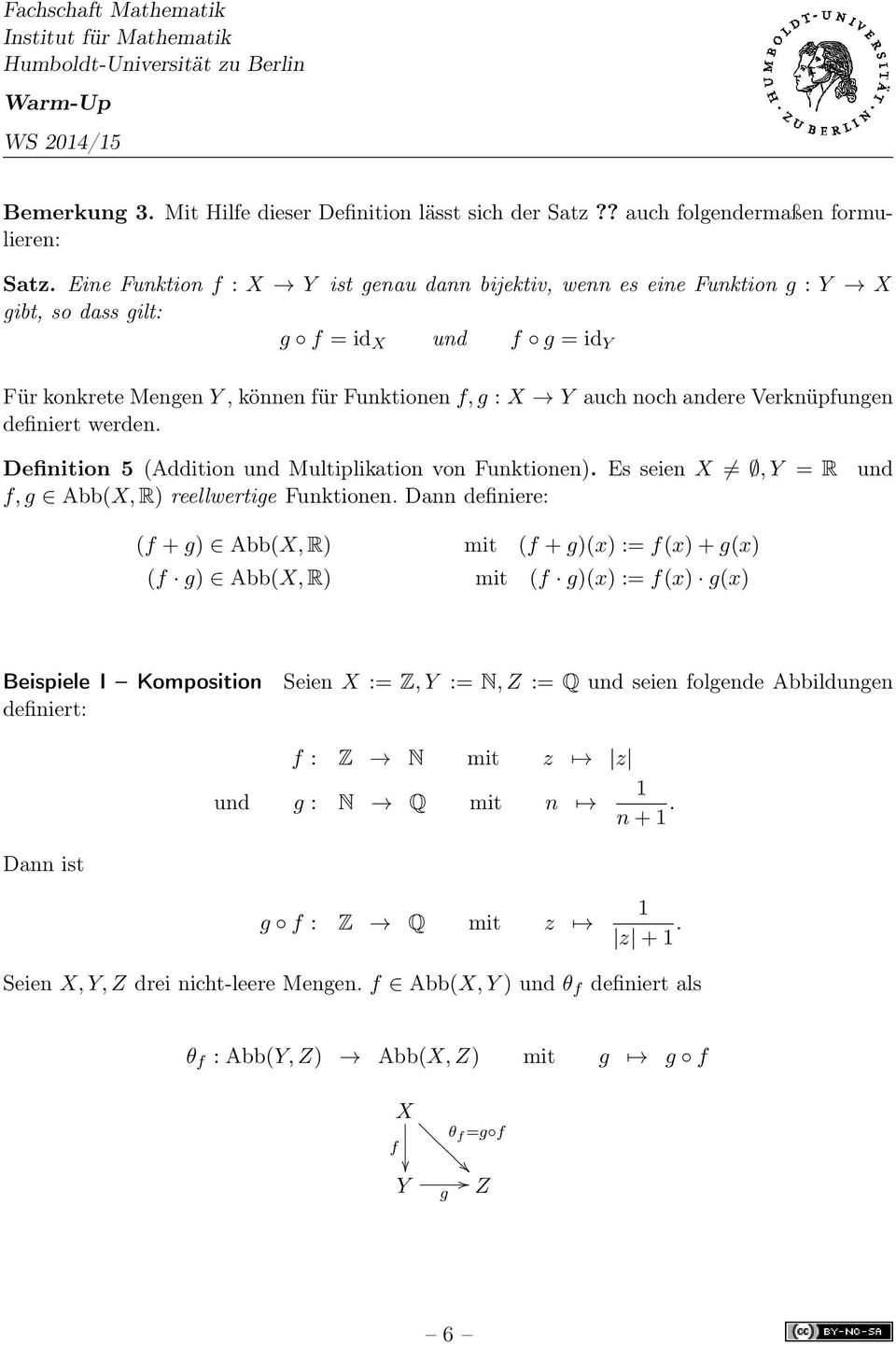 Verknüpfungen definiert werden. Definition 5 (Addition und Multiplikation von Funktionen). Es seien X, Y = R f, g Abb(X, R) reellwertige Funktionen.