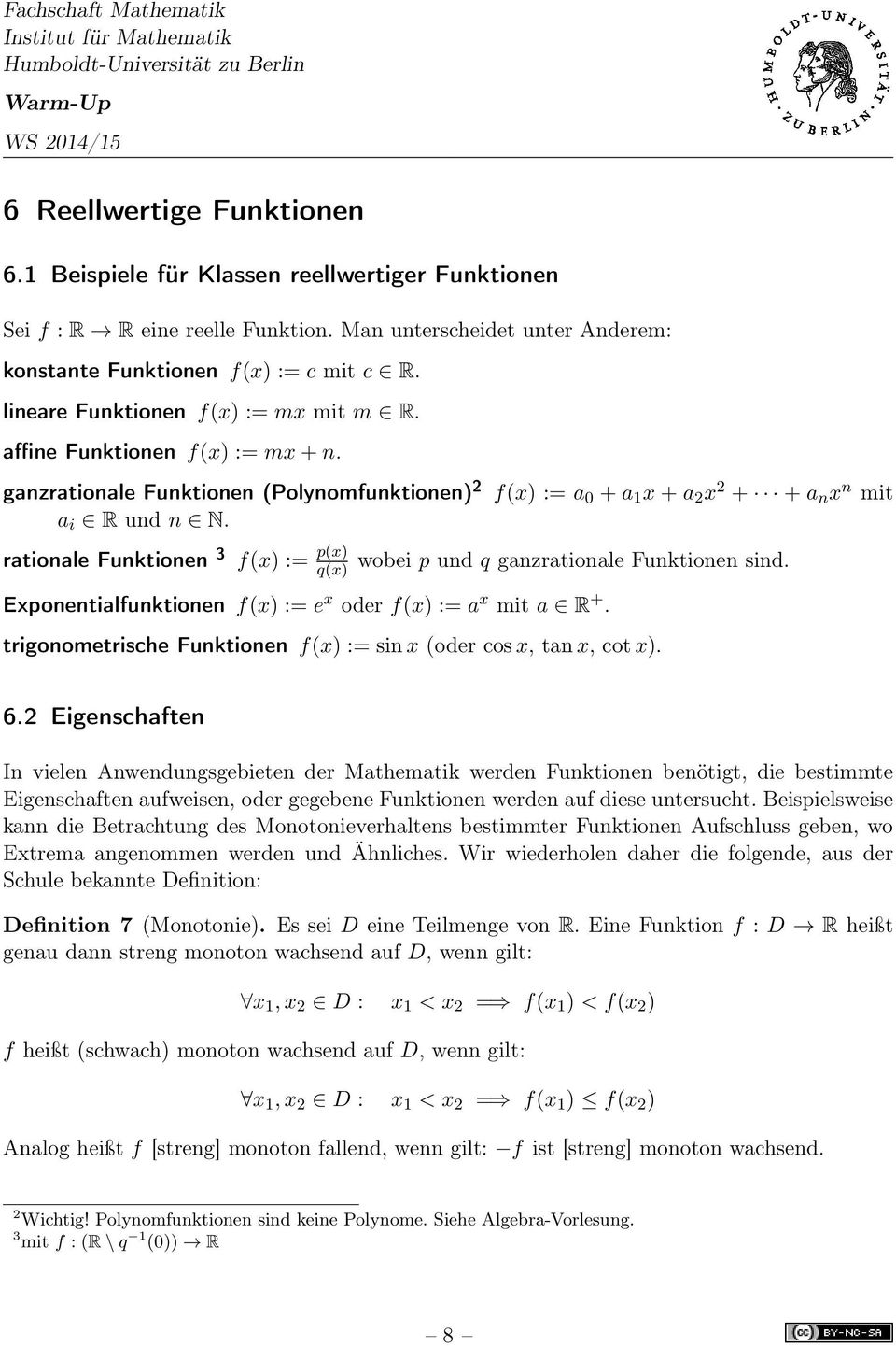 rationale Funktionen 3 f(x) := p(x) q(x) wobei p und q ganzrationale Funktionen sind. Exponentialfunktionen f(x) := e x oder f(x) := a x mit a R +.