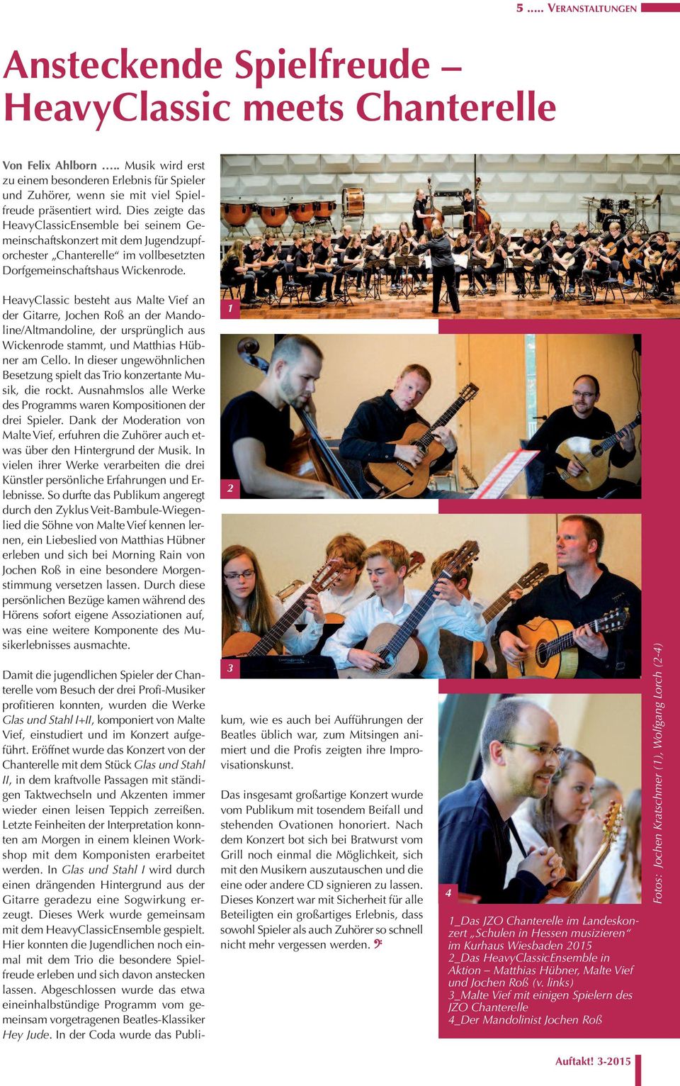 Dies zeigte das HeavyClassicEnsemble bei seinem Gemeinschaftskonzert mit dem Jugendzupforchester Chanterelle im vollbesetzten Dorfgemeinschaftshaus Wickenrode.