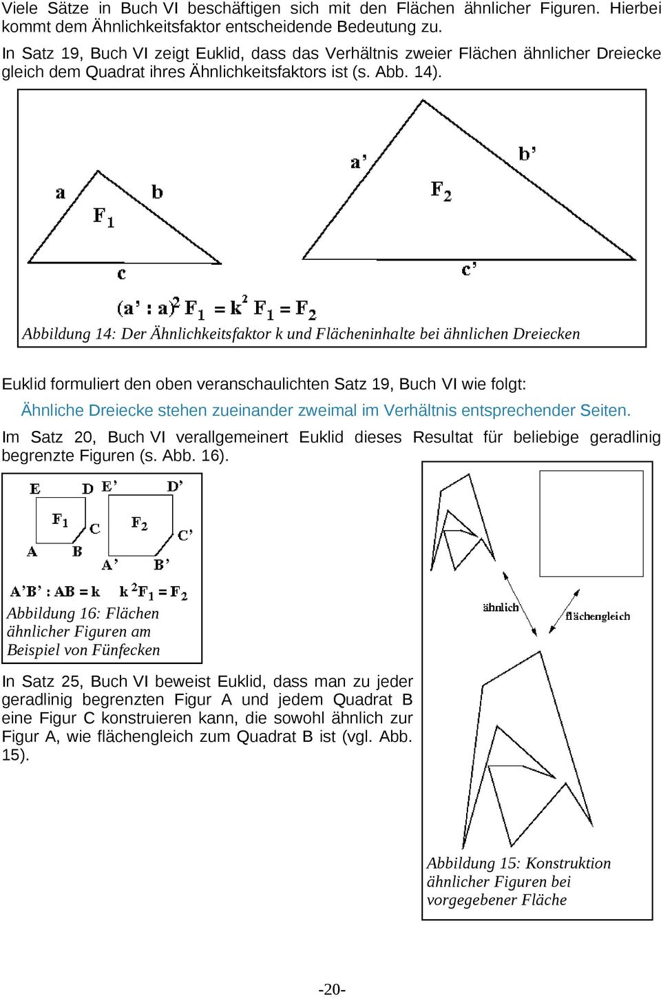Abbildung 14: Der Ähnlichkeitsfaktor k und Flächeninhalte bei ähnlichen Dreiecken Euklid formuliert den oben veranschaulichten Satz 19, Buch VI wie folgt: Ähnliche Dreiecke stehen zueinander zweimal