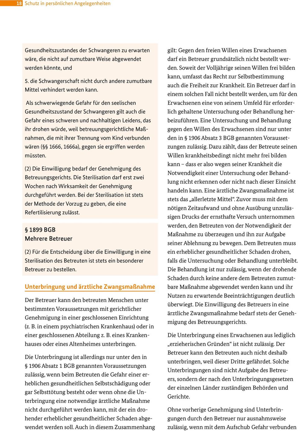 Als schwerwiegende Gefahr für den seelischen Gesundheitszustand der Schwangeren gilt auch die Gefahr eines schweren und nachhaltigen Leidens, das ihr drohen würde, weil betreuungsgerichtliche