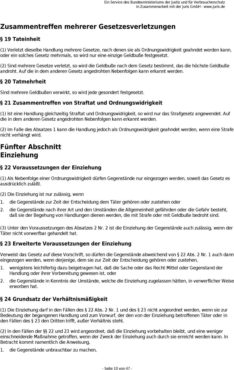 Auf die in dem anderen Gesetz angedrohten Nebenfolgen kann erkannt werden. 20 Tatmehrheit Sind mehrere Geldbußen verwirkt, so wird jede gesondert festgesetzt.