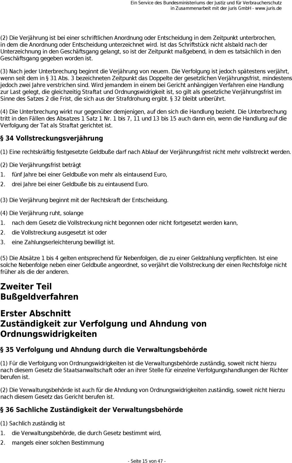 (3) Nach jeder Unterbrechung beginnt die Verjährung von neuem. Die Verfolgung ist jedoch spätestens verjährt, wenn seit dem in 31 Abs.