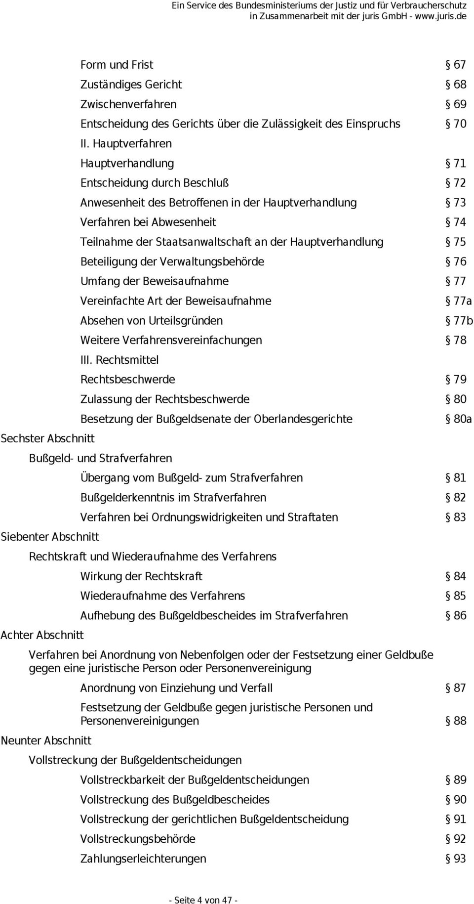 Hauptverhandlung 75 Beteiligung der Verwaltungsbehörde 76 Umfang der Beweisaufnahme 77 Vereinfachte Art der Beweisaufnahme Absehen von Urteilsgründen 77a 77b Weitere Verfahrensvereinfachungen 78 III.